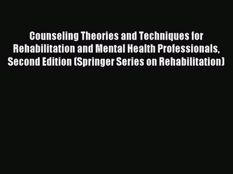 Read Counseling Theories and Techniques for Rehabilitation and Mental Health Professionals