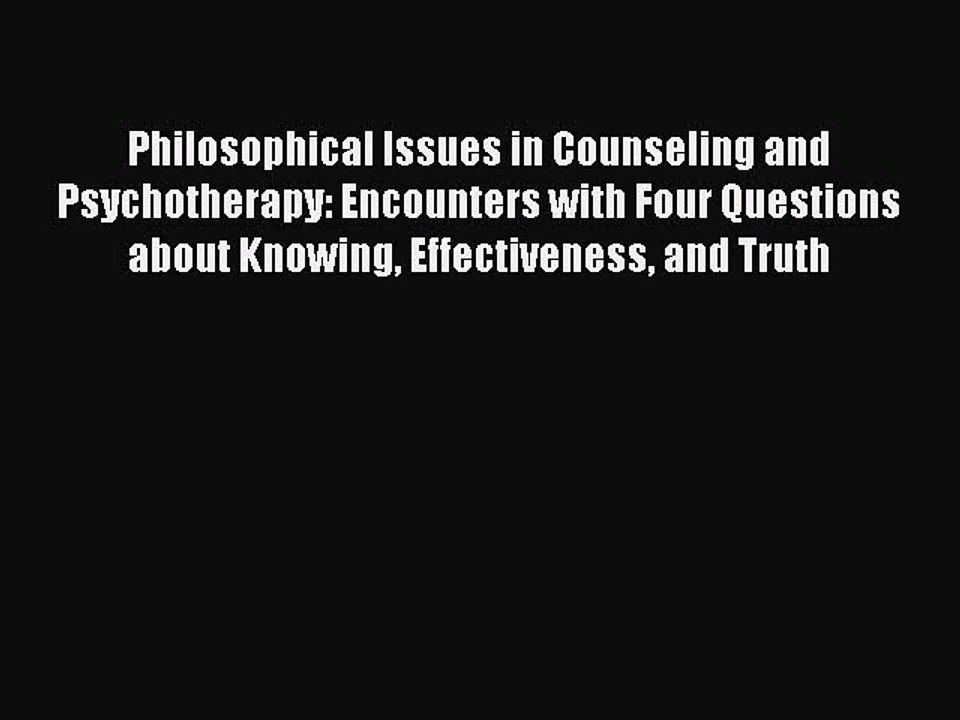 Read Philosophical Issues in Counseling and Psychotherapy: Encounters with Four Questions about