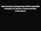 Read Understanding and Supporting Children with ADHD: Strategies for Teachers Parents and Other