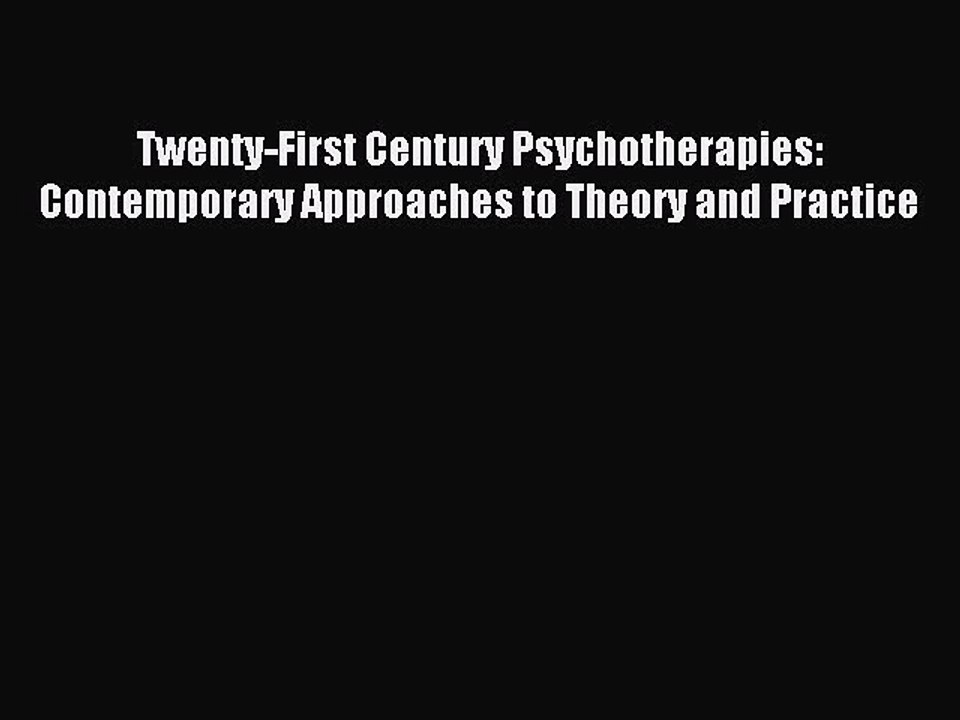 Read Twenty-First Century Psychotherapies: Contemporary Approaches to Theory and Practice Ebook