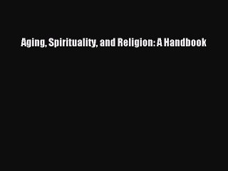 [Download] Aging Spirituality and Religion: A Handbook PDF Free