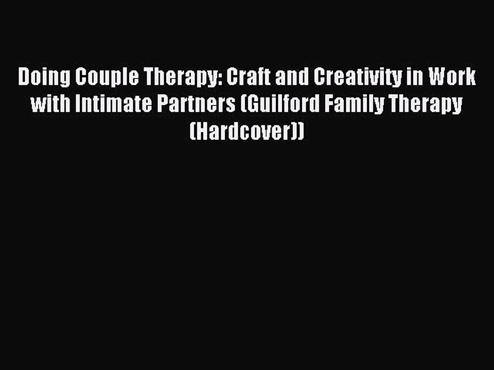 Read Doing Couple Therapy: Craft and Creativity in Work with Intimate Partners (Guilford Family