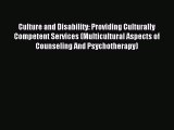 Read Culture and Disability: Providing Culturally Competent Services (Multicultural Aspects