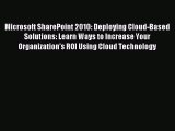 Read Microsoft SharePoint 2010: Deploying Cloud-Based Solutions: Learn Ways to Increase Your