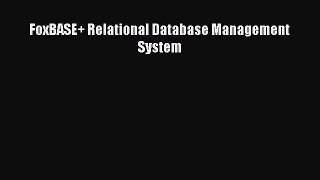 Download FoxBASE+ Relational Database Management System PDF Online