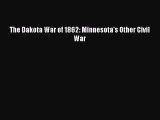 Read Books The Dakota War of 1862: Minnesota's Other Civil War E-Book Download
