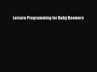 [Download] Leisure Programming for Baby Boomers PDF Online