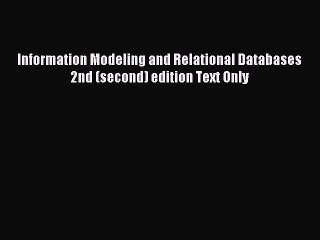 Read Information Modeling and Relational Databases 2nd (second) edition Text Only Ebook Free