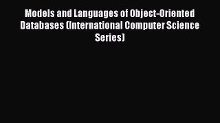 Read Models and Languages of Object-Oriented Databases (International Computer Science Series)