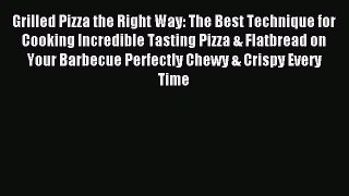 [PDF] Grilled Pizza the Right Way: The Best Technique for Cooking Incredible Tasting Pizza