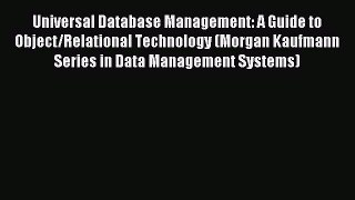 Read Universal Database Management: A Guide to Object/Relational Technology (Morgan Kaufmann