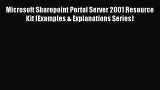 Download Microsoft Sharepoint Portal Server 2001 Resource Kit (Examples & Explanations Series)