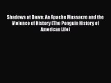 Read Books Shadows at Dawn: An Apache Massacre and the Violence of History (The Penguin History