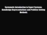 Download Systematic Introduction to Expert Systems: Knowledge Representations and Problem-Solving