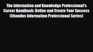 Read The Information and Knowledge Professional's Career Handbook: Define and Create Your Success
