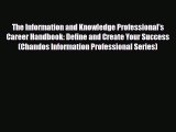 Read The Information and Knowledge Professional's Career Handbook: Define and Create Your Success