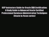 Read OCP Instructors Guide for Oracle DBA Certification: A Study Guide to Advanced Oracle Certified