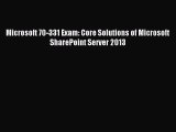 Download Microsoft 70-331 Exam: Core Solutions of Microsoft SharePoint Server 2013 Ebook Online