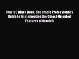 Read Oracle8 Black Book: The Oracle Professional's Guide to Implementing the Object-Oriented