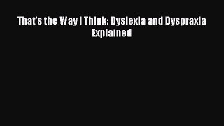 Download That's the Way I Think: Dyslexia and Dyspraxia Explained Ebook Online