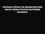 Download From Renos to Riches: The Canadian Real Estate Investor's Guide to Practical and Profitable