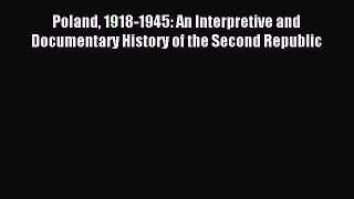 Read Poland 1918-1945: An Interpretive and Documentary History of the Second Republic Ebook