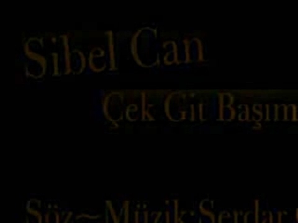 Sibel Can - Çek Git Başımdan 2007