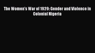 Read The Women's War of 1929: Gender and Violence in Colonial Nigeria PDF Online