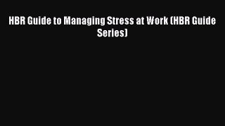 Read HBR Guide to Managing Stress at Work (HBR Guide Series) E-Book Free