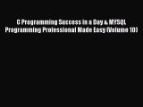 Read C Programming Success in a Day & MYSQL Programming Professional Made Easy (Volume 10)