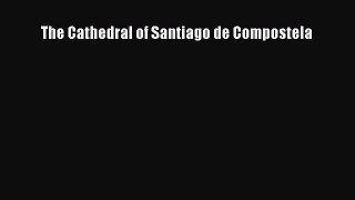 [PDF] The Cathedral of Santiago de Compostela [Download] Full Ebook