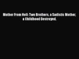 Download Mother From Hell: Two Brothers a Sadistic Mother a Childhood Destroyed.  EBook