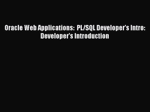 Download Oracle Web Applications: PL/SQL Developer's Intro: Developer's Introduction Ebook