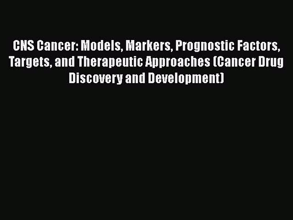 [PDF] CNS Cancer: Models Markers Prognostic Factors Targets and Therapeutic Approaches (Cancer