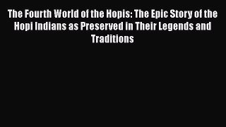 Download Books The Fourth World of the Hopis: The Epic Story of the Hopi Indians as Preserved