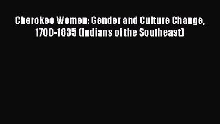 Read Books Cherokee Women: Gender and Culture Change 1700-1835 (Indians of the Southeast) Ebook