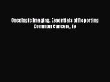 [Online PDF] Oncologic Imaging: Essentials of Reporting Common Cancers 1e  Full EBook