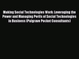 Read Making Social Technologies Work: Leveraging the Power and Managing Perils of Social Technologies