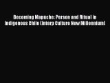 Read Books Becoming Mapuche: Person and Ritual in Indigenous Chile (Interp Culture New Millennium)