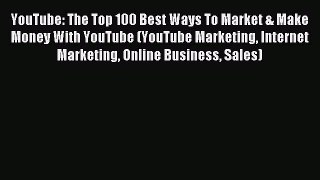 Read YouTube: The Top 100 Best Ways To Market & Make Money With YouTube (YouTube Marketing