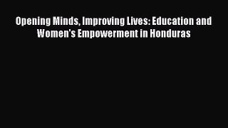 Read Books Opening Minds Improving Lives: Education and Women's Empowerment in Honduras E-Book