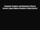 PDF Computer Graphics and Animation: History Careers Expert Advice (Gardner's Guide Series)