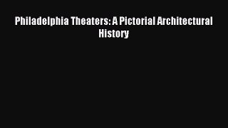 [PDF] Philadelphia Theaters: A Pictorial Architectural History [Download] Online