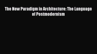 [PDF] The New Paradigm in Architecture: The Language of Postmodernism [Download] Full Ebook
