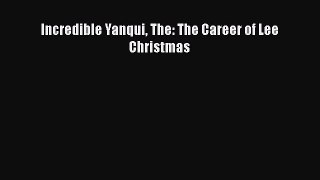 Read Books Incredible Yanqui The: The Career of Lee Christmas E-Book Download