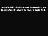 Read Going Social: Excite Customers Generate Buzz and Energize Your Brand with the Power of