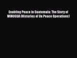 Download Books Enabling Peace in Guatemala: The Story of MINUGUA (Histories of Un Peace Operations)