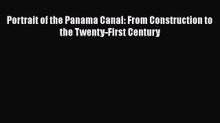 Read Books Portrait of the Panama Canal: From Construction to the Twenty-First Century PDF