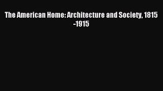 [PDF] The American Home: Architecture and Society 1815-1915 [Download] Full Ebook