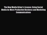 Read The New Media Driver's License: Using Social Media for More Productive Business and Marketing